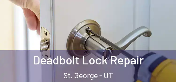 Deadbolt Lock Repair St. George - UT